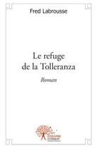 Couverture du livre « Le refuge de la Tolleranza » de Fred Labrousse aux éditions Edilivre