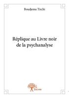 Couverture du livre « Réplique au livre noir de la psychanalyse » de Boudjema Tirchi aux éditions Edilivre