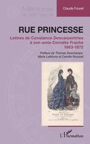 Couverture du livre « Rue Princesse : lettres de Constance Descarpentries à son amie cornélie Frache 1863-1872 » de Roussel/Deschamps aux éditions L'harmattan