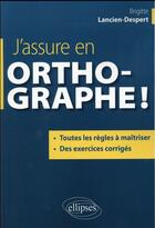 Couverture du livre « J assure en orthographe » de Brigitte Lancien aux éditions Ellipses