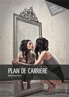 Couverture du livre « Plan de carrière » de Marie-France Perrin aux éditions Mon Petit Editeur