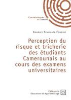 Couverture du livre « Perception du risque et tricherie des étudiants Camerounais au cours des examens universitaires » de Charles Tchouata Foudjio aux éditions Connaissances Et Savoirs