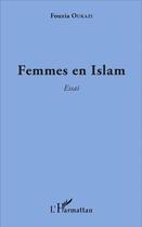 Couverture du livre « Femmes en islam » de Fouzia Oukazi aux éditions L'harmattan