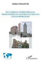 Couverture du livre « Dynamiques territoriales, migratoires et (inter)culturelles contemporaines » de Abdoul Hameth Ba aux éditions L'harmattan