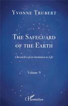 Couverture du livre « Chronicles of an invitation to life t.9 : the safeguard of the earth » de Yvonne Trubert aux éditions L'harmattan