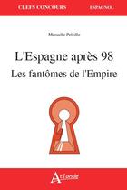 Couverture du livre « L'espagne apres 98, les fantomes de l'empire » de Manuelle Peloille aux éditions Atlande Editions