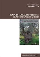 Couverture du livre « Temps et espaces en Palestine ; flux et résistances identitaires » de Roger Heacock aux éditions Presses De L'ifpo