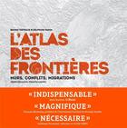 Couverture du livre « L'atlas des frontières ; murs, conflits, migrations » de Bruno Tertrais et Delphine Papin aux éditions Arenes