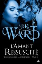 Couverture du livre « La confrérie de la dague noire Tome 10 : l'amant ressuscité » de J.R. Ward aux éditions Milady