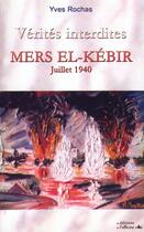 Couverture du livre « Vérités interdites : Mers El-Kébir ; Juillet 40 (2e édition) » de Yves Rochas aux éditions L'officine