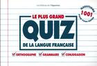 Couverture du livre « Le plus grand quiz de la langue française ; orthographe, grammaire, conjugaison » de  aux éditions L'opportun