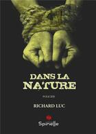 Couverture du livre « Dans la nature » de Richard Luc aux éditions Spinelle