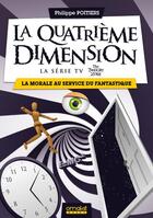 Couverture du livre « La quatrième dimension : la morale au service du fantastique » de Philippe Poitiers aux éditions Omake Books