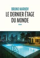 Couverture du livre « Le dernier étage du monde » de Markov Bruno aux éditions Anne Carriere