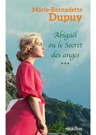 Couverture du livre « Abigaël Tome 3 : ou le Secret des anges » de Marie-Bernadette Dupuy aux éditions Ookilus