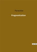 Couverture du livre « Prognostication » de Paracelse aux éditions Culturea