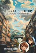 Couverture du livre « Le journal du futur : Les aventures de Pierre et Léa » de Jean-Francois Chambon aux éditions Publishroom Factory