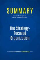 Couverture du livre « Summary: The Strategy-Focused Organization (review and analysis of Kaplan and Norton's Book) » de Businessnews Publish aux éditions Business Book Summaries