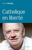 Couverture du livre « Un catholique en liberté » de Rene Poujol aux éditions Salvator