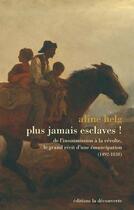 Couverture du livre « Plus jamais esclaves ! » de Aline Helg aux éditions La Decouverte