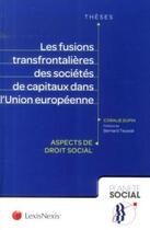 Couverture du livre « Les fusions transfrontalières des sociétés de capitaux dans l'Union européenne » de Coralie Dupin aux éditions Lexisnexis