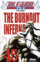 Couverture du livre « Bleach Tome 45 : the burnout inferno » de Tite Kubo aux éditions Glenat