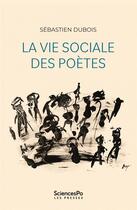 Couverture du livre « La vie sociale des poètes » de Sebastien Dubois aux éditions Presses De Sciences Po