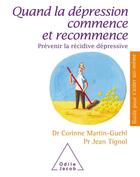 Couverture du livre « Quand la dépression commence et recommence » de Jean Tignol et Corinne Martin-Guehl aux éditions Odile Jacob