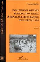 Couverture du livre « Évolution des systèmes de production ruraux en république démocratique populaire du Laos ; 1975-1995 » de Laurent Chazee aux éditions L'harmattan