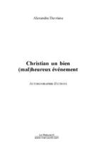 Couverture du livre « Christian un bien (mal)heureux evenement » de Alexandre Devriese aux éditions Editions Le Manuscrit