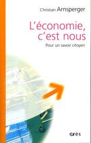 Couverture du livre « L'economie c'est nous - pour un savoir citoyen » de Christian Arnsperger aux éditions Eres