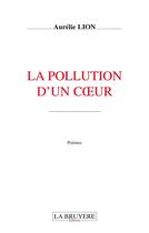 Couverture du livre « La pollution d'un coeur » de Aurelie Lion aux éditions La Bruyere