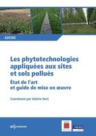 Couverture du livre « Les phytotechnologies appliqués aux sites et sols pollués ; état de l'art et guide de mise en oeuvre » de Ademe aux éditions Edp Sciences