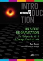 Couverture du livre « Un siècle de gravitation ; de l'éclipse de 1919 à l'image d'un trou noir » de Ron Cowen aux éditions Edp Sciences