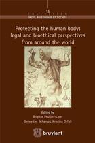 Couverture du livre « Protecting the human body: legal and bioethical perspectives from around the world » de  aux éditions Bruylant