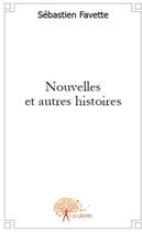 Couverture du livre « Nouvelles et autres histoires » de Sebastien aux éditions Edilivre