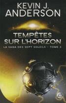 Couverture du livre « La saga des sept soleils Tome 3 : tempêtes sur l'horizon » de Kevin J. Anderson aux éditions Bragelonne