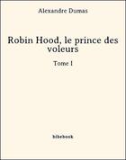 Couverture du livre « Robin Hood, le prince des voleurs t.1 » de Alexandre Dumas aux éditions Bibebook