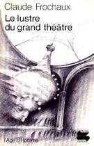 Couverture du livre « Lustre Du Grand Theatre (Le) Ps58 » de Claude Frochaux aux éditions L'age D'homme