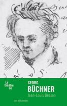Couverture du livre « Le théâtre de Georg Buchner » de Jean-Louis Besson aux éditions Ides Et Calendes