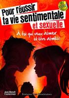 Couverture du livre « Pour réussir ta vie sentimentale et sexuelle » de Jean-Ben Casterman aux éditions Des Beatitudes