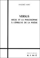 Couverture du livre « Versus ; Hegel et la philosophie à l'épreuve de la poésie » de Andre Hirt aux éditions Kime