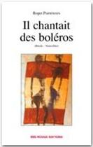 Couverture du livre « Il chantait des boléros » de Roger Parsemain aux éditions Ibis Rouge