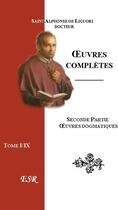 Couverture du livre « Oeuvres complètes IIe part ; oeuvres dogmatiques » de Alphonse De Liguori aux éditions Saint-remi