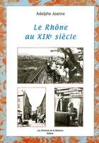 Couverture du livre « Le Rhône au XIX siècle » de Adolphe Joanne aux éditions Chemins De La Memoire