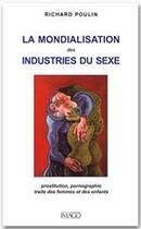 Couverture du livre « La mondialisation des industries du sexe ; prostitution, pornographie, traite des femmes et des enfants (2e édition) » de Richard Poulin aux éditions Imago