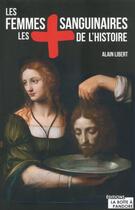 Couverture du livre « Les femmes les plus sanguinaires de l'histoire » de Alain Libert aux éditions La Boite A Pandore