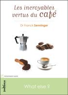 Couverture du livre « Les incroyables vertus du café » de Franck Senninger aux éditions Editions Jouvence