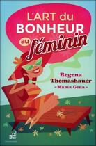 Couverture du livre « L'art du bonheur au féminin » de Regena Thomashauer aux éditions Du Cram