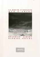 Couverture du livre « La route n'enfante que l'adieu » de Beatrice Libert aux éditions Grand Tetras